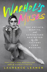 Warhol's Muses : The Artists, Misfits, and Superstars Destroyed by the Factory Fame Machine