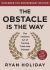 The Obstacle Is the Way Expanded 10th Anniversary Edition : The Timeless Art of Turning Trials into Triumph