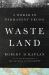 Waste Land : A World in Permanent Crisis