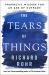 The Tears of Things : Prophetic Wisdom for an Age of Outrage