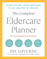 The Complete Eldercare Planner, Revised and Updated 4th Edition : Where to Start, Which Questions to Ask, and How to Find Help