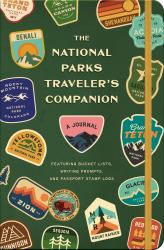 The National Parks Traveler's Companion : A Journal Featuring Bucket Lists, Writing Prompts, and Passport Stamp Logs