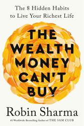 The Wealth Money Can't Buy : The 8 Hidden Habits to Live Your Richest Life