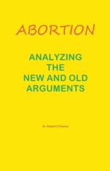 Abortion--Analyzing the New and Old Arguments