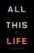 All This Life : A Novel