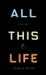 All This Life : A Novel