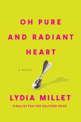 Oh Pure and Radiant Heart : A Novel