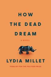 How the Dead Dream : A Novel