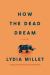 How the Dead Dream : A Novel