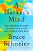 A Hacker's Mind : How the Powerful Bend Society's Rules, and How to Bend Them Back