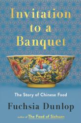 Invitation to a Banquet : The Story of Chinese Food