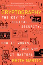 Cryptography : The Key to Digital Security, How It Works, and Why It Matters