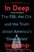 In Deep : The FBI, the CIA, and the Truth about America's Deep State