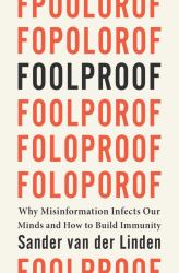 Foolproof : Why Misinformation Infects Our Minds and How to Build Immunity