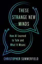 These Strange New Minds : How AI Learned to Talk and What It Means