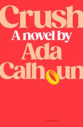 Crush : A Novel