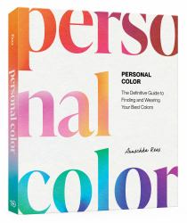 Personal Color : The Definitive Guide to Finding and Wearing Your Best Colors