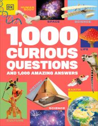 1,000 Curious Questions : And 1,000 Amazing Answers