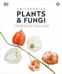 Plants and Fungi : The Definitive Visual Encyclopedia