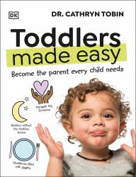 Toddlers Made Easy : Become the Parent Every Child Needs