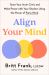 Align Your Mind : Tame Your Inner Critic and Make Peace with Your Shadow Using the Power of Parts Work