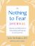 The Nothing to Fear Journal : Questions and Reflections for Demystifying and Preparing for the End of Life