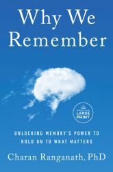 Why We Remember : Unlocking Memory's Power to Hold on to What Matters