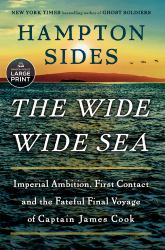 The Wide Wide Sea : Imperial Ambition, First Contact and the Fateful Final Voyage of Captain James Cook