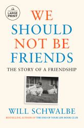 We Should Not Be Friends : The Story of a Friendship