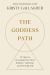 The Goddess Path : 13 Steps to Becoming Your Most Intuitive, Authentic, and Powerful Self