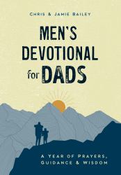 Men's Devotional for Dads : A Year of Prayers, Guidance, and Wisdom