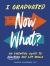 I Graduated: Now What? : An Essential Guide to Adulting and Life Skills