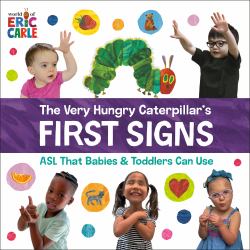 The Very Hungry Caterpillar's First Signs : ASL for Babies and Toddlers