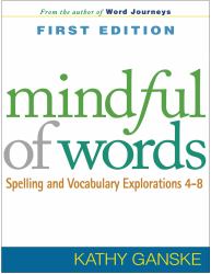 Mindful of Words : Spelling and Vocabulary Explorations 4-8