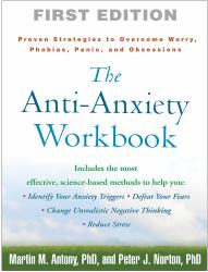 The Anti-Anxiety Workbook : Proven Strategies to Overcome Worry, Phobias, Panic, and Obsessions