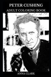 Peter Cushing Adult Coloring Book : Legendary Horror Movies Actor and Star Wars Star, Acclaimed Artist and Cultural Icon Inspired Adult Coloring Book