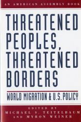 Threatened Peoples, Threatened Borders : World Migration & U. S. Policy