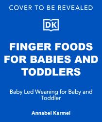 Finger Foods for Babies and Toddlers : Baby Led Weaning for Baby and Toddler