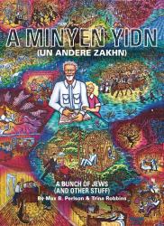 A Minyen Yidn (un Andere Zakhn) : A Bunch of Jews (and Other Stuff)