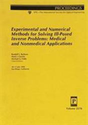 Experimental and Numerical Methods for Solving Ill-Posed Inverse Problems : Medical And Nonmedical Applications