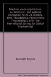 Machine Vision Applications, Architectures and Systems Integration IV : 23-24 October, 1995, Philadelphia, Pennsylvania