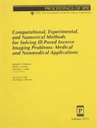 Computational, Experimental, and Numerical Methods for Solving Ill-Posed Inverse Imaging Problems Vol. 3171 : Medical and Nonmedical Applications