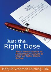 Just the Right Dose : Your Smart Guide to Prescription Drugs and How to Take Them Safely