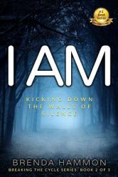 I Am : Kicking down the Walls of Silence about Sexual and Mental Abuse