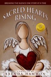 Sacred Hearts Rising : Breaking the Silence One Story at a Time