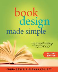 Book Design Made Simple : A Step-By-Step Guide to Designing and Typesetting Your Own Book Using Adobe Indesign