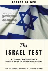 The Israel Test : Why the World's Most Besieged State Is a Beacon of Freedom and Hope for the World Economy