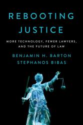 Rebooting Justice : More Technology, Fewer Lawyers, and the Future of Law