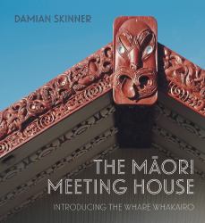 The Maori Meeting House : Introducing the Whare Whakairo