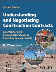 Understanding and Negotiating Construction Contracts : A Contractor's and Subcontractor's Guide to Protecting Company Assets